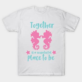 Together Is A Wonderful Place To Be, Seahorses T-Shirt